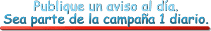 Campa&ntilde;a 1 diario. Haga la mejor rutina de su vida: publique 1 aviso diario, como relojito. Ver&aacute; que en unos d&iacute;as su negocio se multiplicar&aacute; en Google, aumentando much&iacute;simo sus ventas y clientes. 